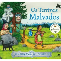 Os Terríveis Malvados de Julia Donaldson e Axel Scheffler