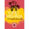 O Templo Dourado de Yukio Mishima
