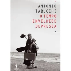 O Tempo Envelhece Depressa de Antonio Tabucchi