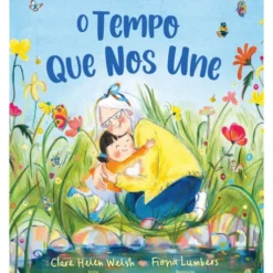 O Tempo que nos Une de Clare Helen Welsh e Fiona Lumbers