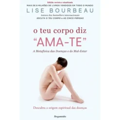 O Teu Corpo Diz Ama-Te de Lise Bourbeau