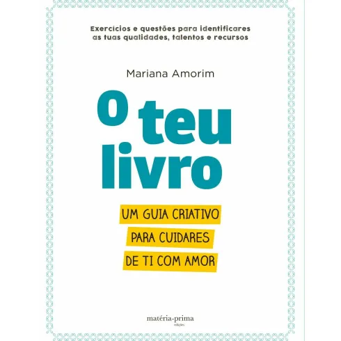 O Teu Livro - um Guia Criativo para Cuidares de Ti com Amor de Mariana Amorim