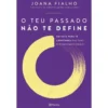O Teu Passado Não Te Define de Joana Fialho