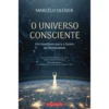 O Universo Consciente de Marcelo Gleiser