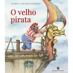 O Velho Pirata de Ingrid E Dieter Schubert