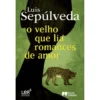 O velho que lia romances de amor de Luis Sepúlveda