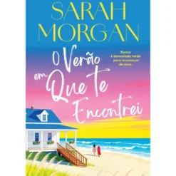 O Verão Em Que Te Encontrei de Sarah Morgan