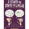 O Vinho na Ponta da Língua de Maria João De Almeida