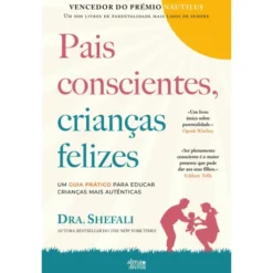 Pais Conscientes, Crianças Felizes de Shefali Tsabary