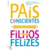 Pais Conscientes, Filhos Felizes de Jon Kabat-Zinn e Myla Kabat-Zinn