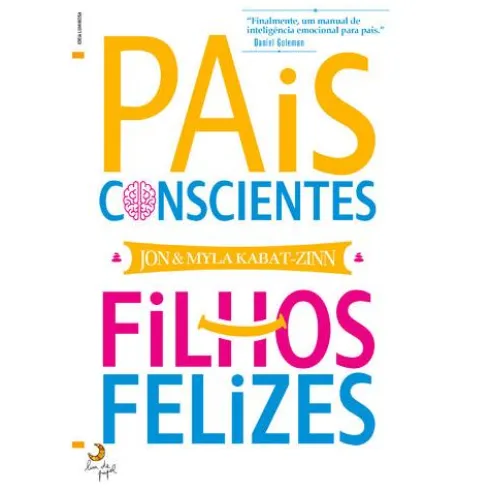 Pais Conscientes, Filhos Felizes de Jon Kabat-Zinn e Myla Kabat-Zinn