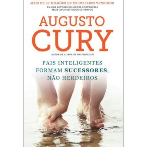 Pais Inteligentes Formam Sucessores, Não Herdeiros de Augusto Cury