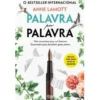 Palavra por Palavra de Anne Lamott - Não Escrevemos para Ser Famosos. Escrevemos para Descobrir Quem Somos.