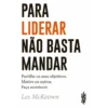 Para Liderar Não Basta Mandar de Les McKeown