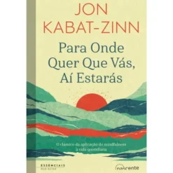 Para Onde Quer que Vás, Aí Estarás de Jon Kabat-Zinn