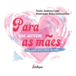 Para Que Servem As Mães? de Andreia Leite