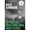 10 Passos para uma Vida Mais Plena de Dale Carnegie