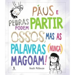 Paus e Pedras Podem Partir Ossos, Mas as Palavras (Nunca) Magoam! de Heath Mckenzie