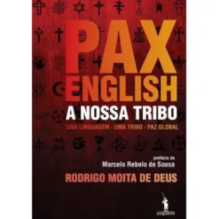 Pax English: A Nossa Tribo de Rodrigo Moita de Deus - Uma Linguagem - uma Tribo - Paz Global