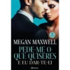 Pede-me o que Quiseres e Eu Dar-te-ei de Megan Maxwell