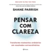 Pensar com Clareza de Shane Parrish