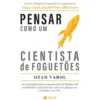 Pensar Como Um Cientista de Foguetões de Ozan Varol