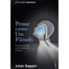 Pensar Como Um Filósofo: Princ de Julian Baggini