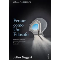 Pensar Como Um Filósofo: Princ de Julian Baggini