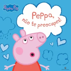 Peppa, Não Te Preocupes! de Neville Astley; Mark Baker