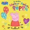 Peppa Pig - A Minha Melhor Amiga Peppa de Neville Astley e Mark Baker