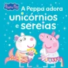 Peppa Pig - A Peppa Adora Unicórnios e Sereias de Neville Astley E Mark Baker