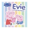 Peppa Pig - Evie, A Irmã Da Peppa de Neville Astley e Mark Baker