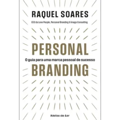 Personal Branding de Raquel Soares - O Guia para uma Marca Pessoal de Sucesso