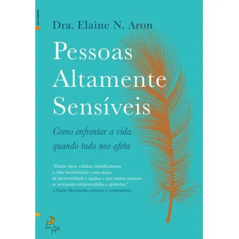 Pessoas Altamente Sensíveisde Dra. Elaine N. Aron Como Enfrentar a Vida Quando Tudo nos Afeta