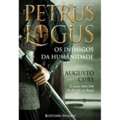 Petrus Logus 2 de Augusto Cury - Os Inimigos da Humanidade