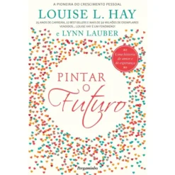 Pintar o Futuro de Louise L. Hay