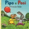 Pipo e Posi - o Grande Balão de Camilla Reid e Axel Scheffler