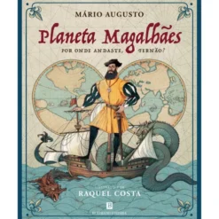 Planeta Magalhães - Por Onde Andaste, Fernão? de Mário Augusto; Raquel Costa