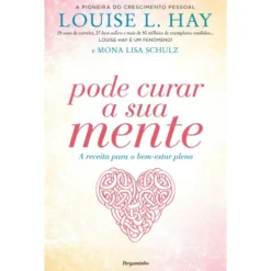 Pode Curar a Sua Mente de Louise L. Hay e Mona Lisa Schulz