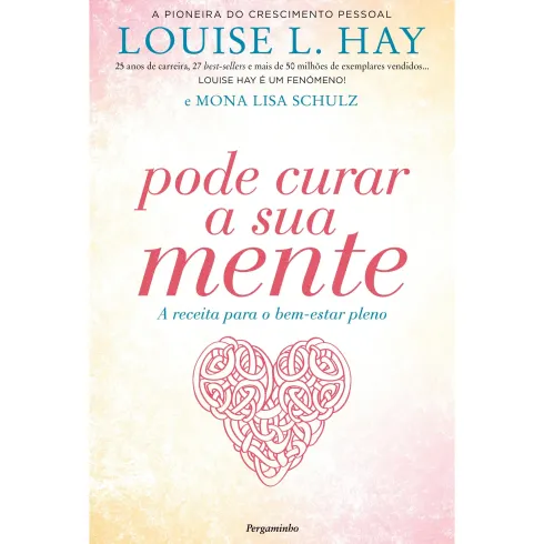 Pode Curar a Sua Mente de Louise L. Hay e Mona Lisa Schulz