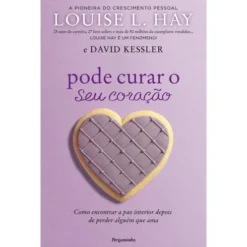 Pode Curar o Seu Coração de Louise L. Hay e David Kessler