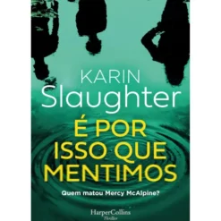 É por Isso que Mentimos de Karin Slaughter