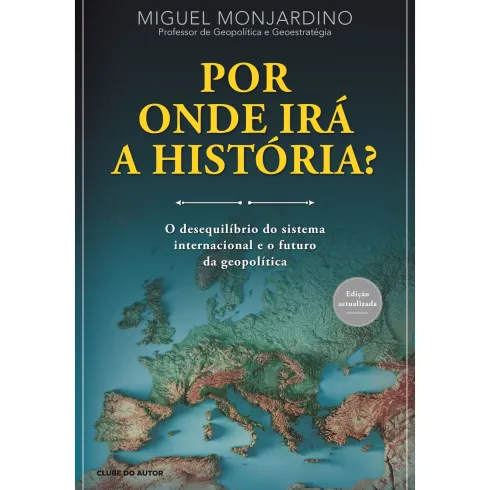 Por Onde Irá a História? de Miguel Monjardino
