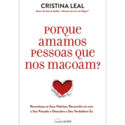 Porque Amamos Pessoas que nos Magoam? de Cristina Leal de Cristina Leal