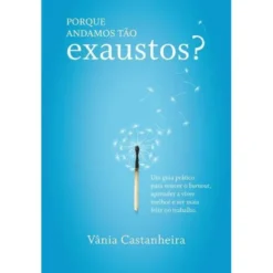 Porque Andamos Tão Exaustos? de Vânia Castanheira