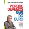 Porque Devemos Sair do Euro de João Ferreira do Amaral