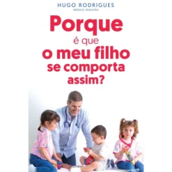 Porque É Que O Meu Filho Se Comporta Assim? de Hugo Rodrigues
