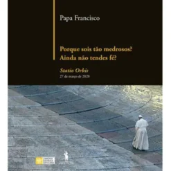 Porque Sois Tão Medrosos? Ainda Não Tendes Fé? de Papa Francisco