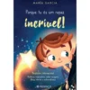 Porque Tu És um Rapaz Incrível! de María Garcia - Histórias Inspiradoras Sobre Coragem, Força Interior e Autoconfiança