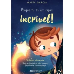 Porque Tu És um Rapaz Incrível! de María Garcia - Histórias Inspiradoras Sobre Coragem, Força Interior e Autoconfiança